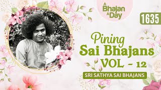 1635 - Pining Sai Bhajans Vol -12