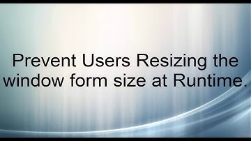 Prevent Users Resizing the window form size at Runtime.