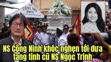 khung cảnh hỗn loạn trong đám tang NS Ngọc Trinh, NS Công Ninh khóc nghẹn tới đưa tiễn tình cũ.