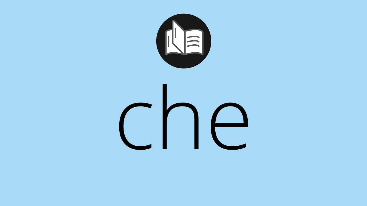 Que significa CHE • che SIGNIFICADO • che DEFINICIÓN • Que es CHE • Significado de CHE YouTube