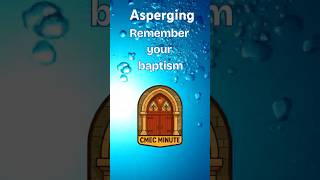 Asperging Explained A Baptismal Reminder