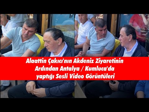 Alaattin Çakıcı'nın Akdeniz Ziyaretinin Ardından Antalya/Kumluca'da yaptığı Sesli Video Görüntüleri