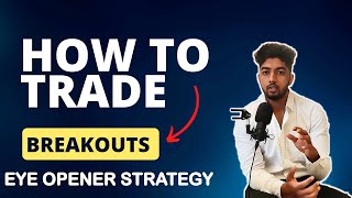 How To Trade Breakouts | Eye Opener Strategy