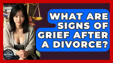 What Are Signs Of Grief After A Divorce? - Get Divorce Answers