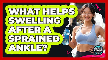 What Helps Swelling After A Sprained Ankle?