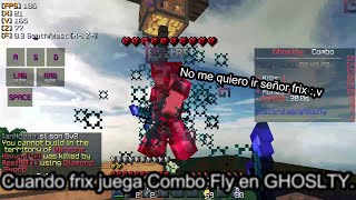 Cuando Frix juega combo fly en GHOSTLY