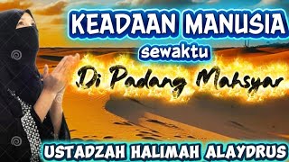 Download Lagu USTADZAH HALIMAH ALAYDRUS || BEGINILAH KEADAAN KETIKA DI PADANG MAHSYAR MP3