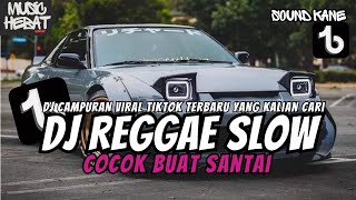 DJ CAMPURAN STYLE REGGAE SLOW BASS TERBARU DJ REMIX VIRAL TIK TOK YANG KALIAN CARI
