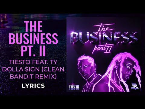 Tiësto, Ty Dolla $ign  - The Business, Pt. II (Clean Bandit Remix) (LYRICS)