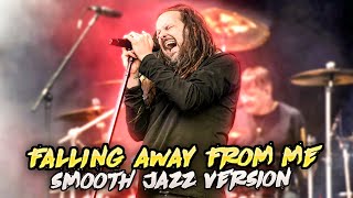 Korn-Falling Away From Me(Smooth Jazz Version) chords