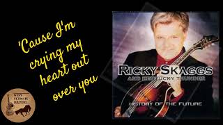 Crying My Heart Out Over You - Artist & Lyrics by Ricky Skaggs