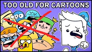 You are Too Old for Cartoons!