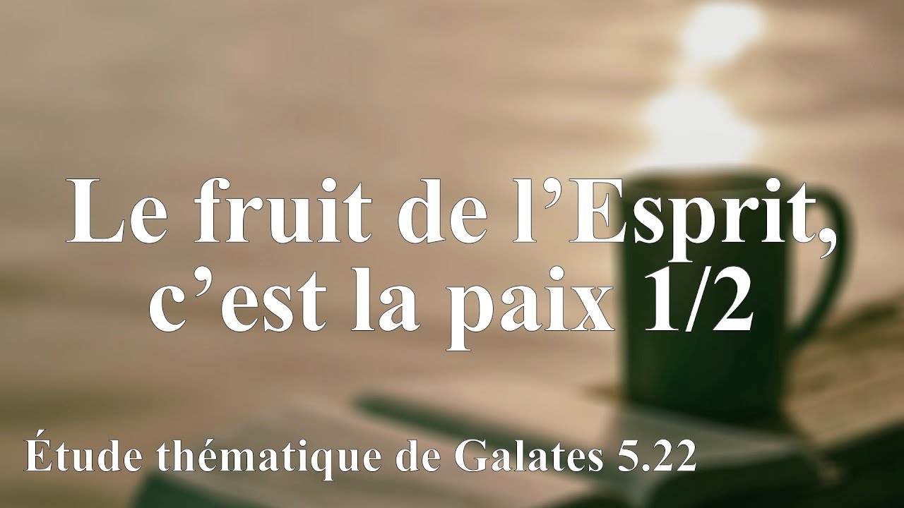 Le fruit de l'Esprit, c'est la paix 1/2 Galates 5.22 - YouTube