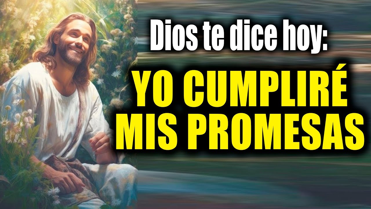 DIOS TE DICE HOY - YO CUMPLIRÉ MIS PROMESAS - YouTube