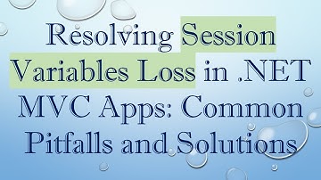 Resolving Session Variables Loss in .NET MVC Apps: Common Pitfalls and Solutions