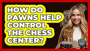 How Do Pawns Help Control The Chess Center?