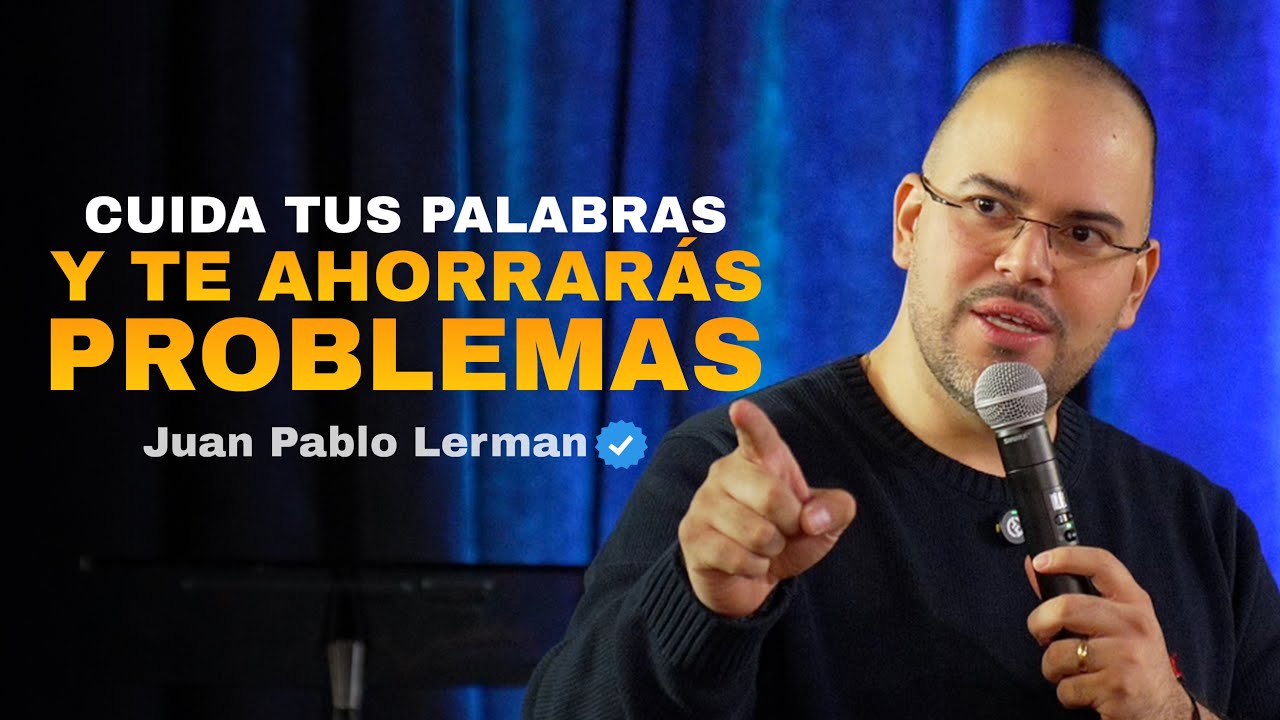 CUIDA TUS PALABRAS Y TE AHORRARÁS PROBLEMAS | Juan Pablo Lerman