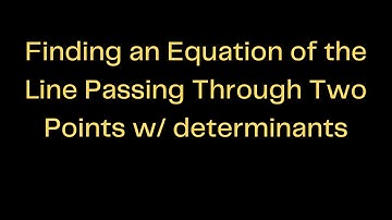 Determinants Unleashed: Finding the Equation of a Line through Two Points with Precision