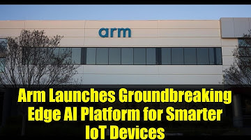 Arm Launches Groundbreaking Edge AI Platform for Smarter IoT Devices