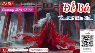 ĐẾ BÁ - TẬP 360 (CHƯƠNG 3591-3600) AUDIO | TÁC GIẢ: YẾM BÚT TIÊU SINH | FULL DỊCH VIP