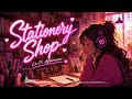 【Stationery Shop Lo-Fi Vol.33】Chill Beats for Afternoon Focus ✏️🎧