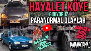 HAYALAT KÖYE GİDİYORUZ EFSANE KADRO ALKOL - MAKARA - PARANORMAL OLAYLAR İÇERİR VLOG