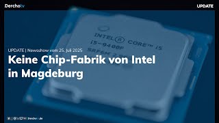 Keine Intel-Fabrik in Magdeburg, Paramount-Skydance-Deal ist durch | UPDATE | 25.07.25