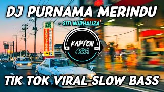 DJ PURNAMA MERINDU | SITI NURHALIZA | TIKTOK VIRAL TERBARU 2024 SLOW BASS