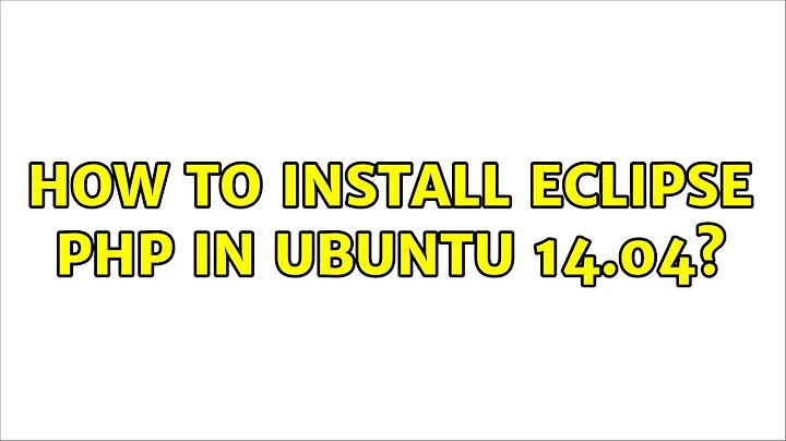 Ubuntu: How to install eclipse php in ubuntu 14.04?