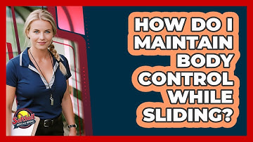 How Do I Maintain Body Control While Sliding?