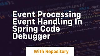 Event processing event handling in spring code debugger