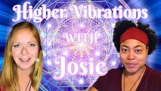 Higher Vibrations with Josie