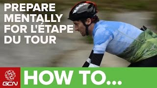 How To Prepare Mentally For Letape Du Tour