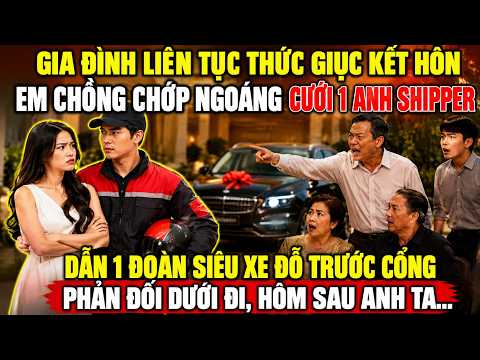 Gia Đình Thúc Giục, Em Chồng Cưới Vội Anh Shipper: Hôm Sau, Cả Nhà Bàng Hoàng Lặng Người