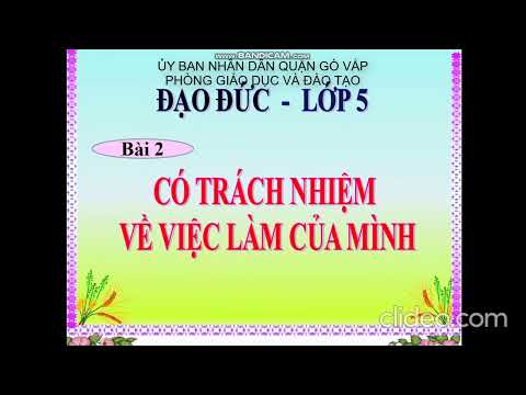 Tuần 3 - Đạo đức 5 - Có trách nhiệm về việc làm của mình