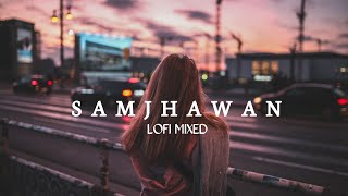 Samjhawan [ Lofi mix ] -Arijit Singh, Shreya Ghoshal |