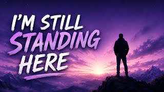 I'M STILL STANDING HERE - ( LYRICS) 🎵