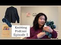 the coziest clematis sweater, reknitting the ingrid sweater, and new yarn! | knitting podcast ep. 5