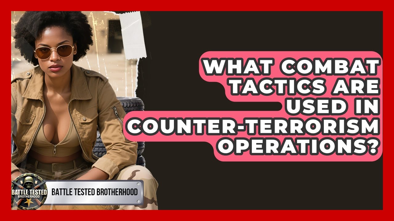 What Combat Tactics Are Used in Counter-Terrorism Operations? | Battle Tested Brotherhood