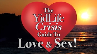 The YidLife Crisis Guide to Love & Sex! Part 1