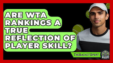 Are WTA Rankings A True Reflection Of Player Skill? - The Racket Xpert