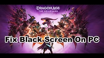 How To Fix Dragon Age The Veilguard Black Screen Issue On PC