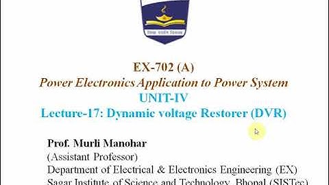 PEAPS (EX-702) Lecture-17: Dynamic Voltage Restorer (DVR) | Murli Manohar | SISTec