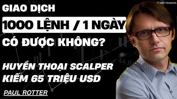 BÍ MẬT ĐIÊN RỒ VỚI HÀNG NGHÌN LỆNH MỖI NGÀY  Kiếm 65 triệu đô của Scalper Châu ÂU