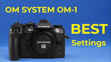 OM SYSTEM OM-1 - Best Settings