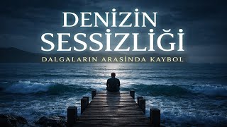 Denizin Sessizliği Dalgaların Arasında Kaybolan Bir Hikâye