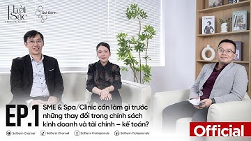 Ep.1 - SME, Spa/Clinic cần làm gì trước những thay đổi trong chính sách kinh doanh, TC - KT?