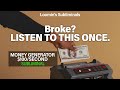 Broke listen to this once subliminal money generator