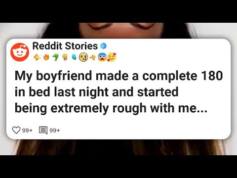 My boyfriend made a complete 180 in bed last night and started being