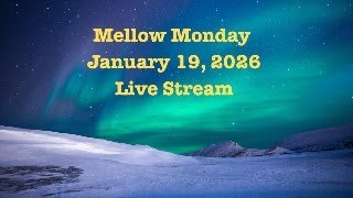 Mellow Monday, Jan 19, 2026, Live Stream